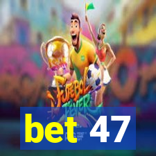 bet 47